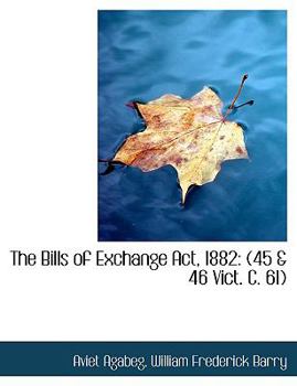 Paperback The Bills of Exchange ACT, 1882: (45 & 46 Vict. C. 61) [Large Print] Book