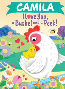 Camila I Love You A Bushel and a Peck: A Sweet Personalized Book for Kids