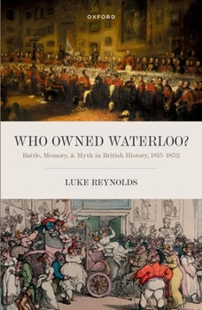 Paperback Who Owned Waterloo?: Battle, Memory, and Myth in British History, 1815-1852 Book