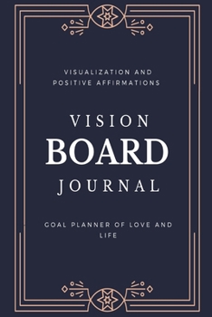 Paperback Vision Board Journal: Visualization And Positive Affirmations, Goal Planner of Love and Life Book