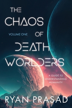 Paperback The Chaos of Deathworlders: Volume One: A Guide to Understanding Humanity Book