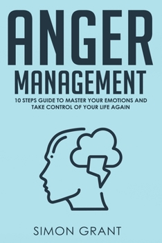 Paperback Anger Management: 10 Steps Guide to Master Your Emotions and Take Control of Your Life Again Book