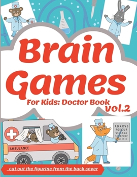 Paperback Brain Games For Kids: Doctor Book 2: Perfectly Logical Challenging Smart And Clever Kids Fun For Girls And Boys 3-8 Year Olds Brain Teasers Book