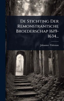 Hardcover De Stichting Der Remonstrantsche Broederschap 1619-1634... [Dutch] Book