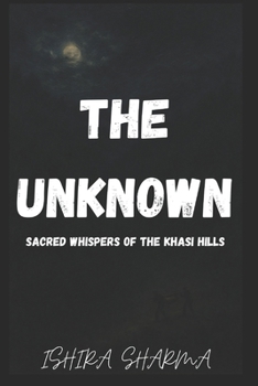 Paperback The Unknown: Sacred Whispers of the Khasi Hills Book