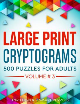 Paperback Large Print Cryptograms: 500 Puzzles for Adults - Volume 3 (Large Print Cryptogram Puzzle Books) Book