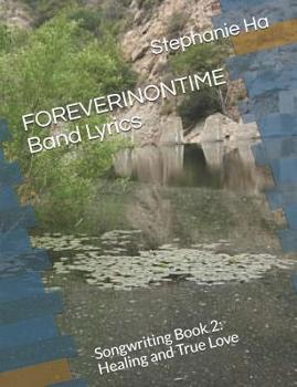 Paperback FOREVERINONTIME Band Lyrics: Songwriting Book 2: Healing and True Love Book
