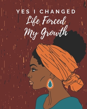 Paperback Yes I Changed Life Forced My Growth: Notebook for black, African American, and women of color to write in. 6x9 120 pages Book