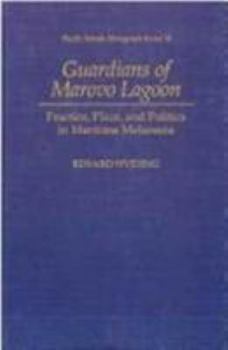 Guardians of Marovo Lagoon: Practice, Place, and Politics in Maritime Melanesia - Book  of the Pacific Islands Monograph Series