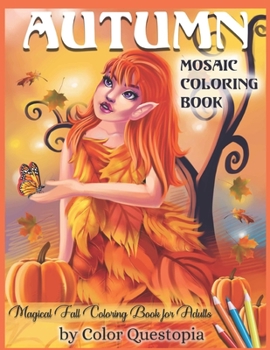 Paperback Autumn Mosaic Coloring Book - Magical Fall Coloring Book For Adults: Seasons Coloring Book Including Pumpkins, Leaves, and Autumn Fairies Book