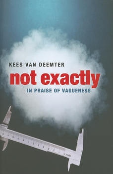 Hardcover Not Exactly: In Praise of Vagueness Book