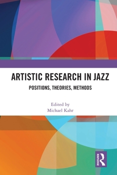 Paperback Artistic Research in Jazz: Positions, Theories, Methods Book