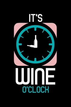It's Wine o'clock: Wine Tasting Journal |120 pages for Wine Tasting with Template | 6x9 " inches | Perfect gift for Wine Lovers and Connoisseurs