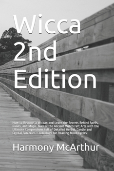 Wicca 2nd Edition: How to Become a Wiccan and Learn the Secrets Behind Spells, Runes, and Magic. Master the Ancient Witchcraft Arts with the Ultimate ... Sorceries + Astrology for Reading Moon Cycles