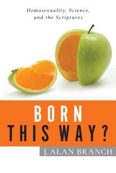 Born This Way?: Homosexuality, Science, and the Scriptures