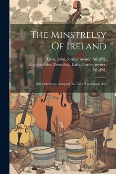 Paperback The Minstrelsy Of Ireland: 200 Irish Songs, Adapted To Their Traditional Airs Book