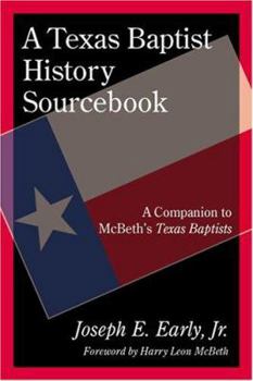 Hardcover A Texas Baptist History Sourcebook: A Companion to McBeth's Texas Baptist Book
