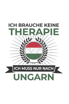 Ungarn Notizbuch: Ich brauche keine Therapie - Ich muss nach Ungarn Reise / 6x9 Zoll / 120 karierte Seiten