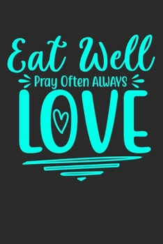 Eat Well Pray Often Always Love: 100 Pages 6'' x 9'' Lined Writing Paper Best Gift For Cooking Lover
