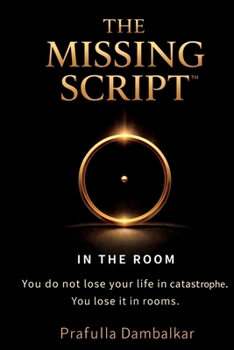Paperback The Missing Script: In the Room: A Field Guide to the Invisible Rules That Shape Your Decisions Book