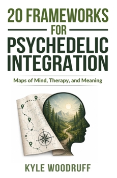 Paperback 20 Frameworks For Psychedelic Integration: Maps of Mind, Therapy, and Meaning Book