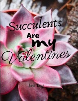 Paperback Succulents Are My Valentines: Valentine Day Succulents - Succulent Valentine - Valentines Day Cactus Book