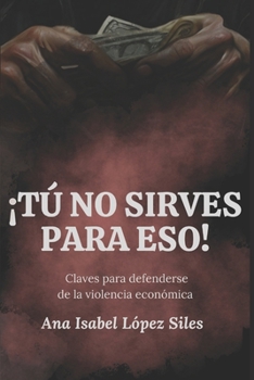 ¡Tú no sirves para eso!: Claves para identificar y defenderse de la violencia económica (Autoliberación) (Spanish Edition)