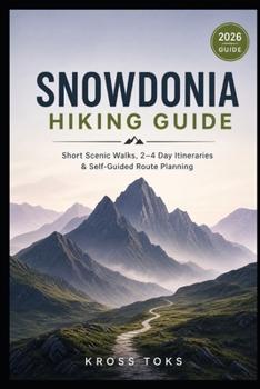 Snowdonia Hiking Guide: Short Scenic Walks, 2–4 Day Itineraries & Self-Guided Route Planning