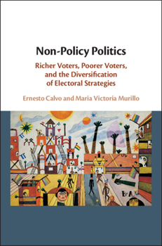 Paperback Non-Policy Politics: Richer Voters, Poorer Voters, and the Diversification of Electoral Strategies Book