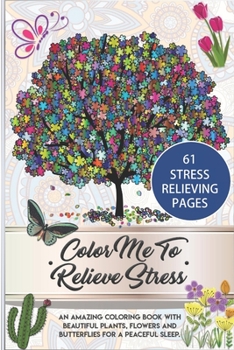 Paperback Color Me To Relieve Stress: An amazing coloring book with beautiful plants, flowers and butterflies for a peaceful sleep Book