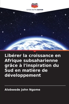 Libérer la croissance en Afrique subsaharienne grâce à l'inspiration du Sud en matière de développement