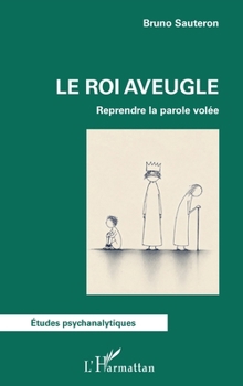 Le Roi aveugle: Reprendre la parole volée (Études Psychanalytiques) (French Edition)