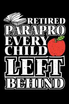 Retired Parapro Every Child Left Behind: Retirement School Gift For Teachers