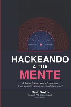 Paperback Hackeando a Tua Mente: O Guia de PNL para Jovens Protagonistas [Portuguese] Book