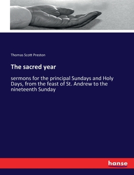 Paperback The sacred year: sermons for the principal Sundays and Holy Days, from the feast of St. Andrew to the nineteenth Sunday Book