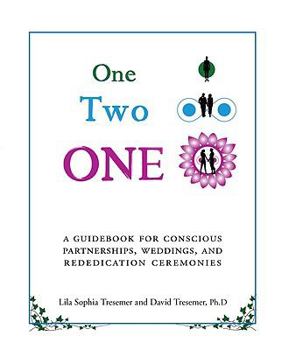 Paperback One Two One: A Guidebook for Conscious Partnerships, Weddings, and Rededication Ceremonies Book