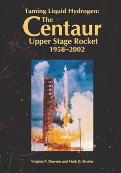 Paperback Taming Liquid Hydrogen: The Centaur: Upper Stage Rocket, 1958-2002 Book