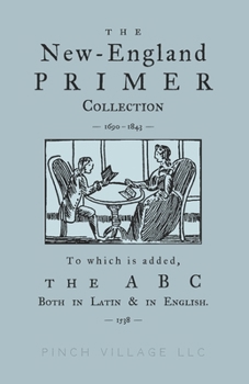 Paperback The New-England Primer Collection [1690-1843] to which is added, The ABC Both in Latin & in English [1538] Book