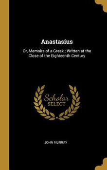 Anastasius or Memoirs of a Greek