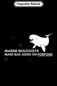 Paperback Composition Notebook: Marine Biologists Make Bad Jokes On Porpoise Funny Pun Journal/Notebook Blank Lined Ruled 6x9 100 Pages Book