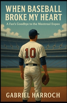 Paperback When Baseball Broke My Heart: A Fan's Goodbye to the Montreal Expos Book