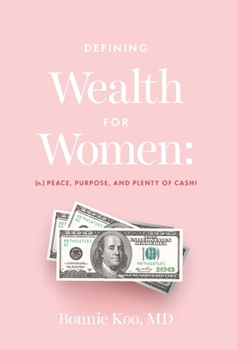 Hardcover Defining Wealth for Women: (n.) Peace, Purpose, and Plenty of Cash! Book