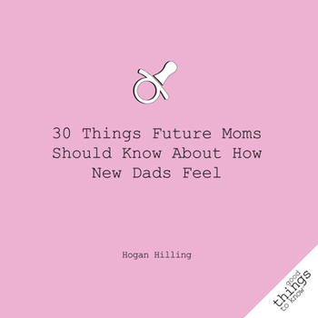 Paperback 30 Things Future Moms Should Know about How New Dads Feel Book