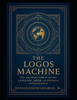 Paperback The Logos Machine: The Architecture of Divine Language, Order, and Universal Intelligence Book
