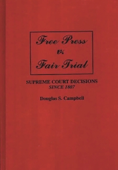 Hardcover Free Press V. Fair Trial: Supreme Court Decisions Since 1807 Book