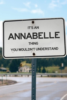 It's an Annabelle Thing You Wouldn't Understand: 6x9" Lined Notebook/Journal Funny Gift Idea