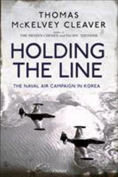 Hardcover Holding the Line: The Naval Air Campaign in Korea Book