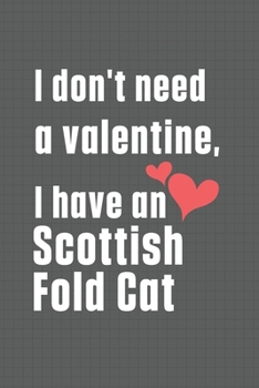 Paperback I don't need a valentine, I have a Scottish Fold Cat: For Scottish Fold Cat Fans Book