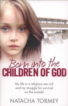 Born into the Children of God: Part 3 of 3: My life in a religious sex cult and my struggle for survival on the outside