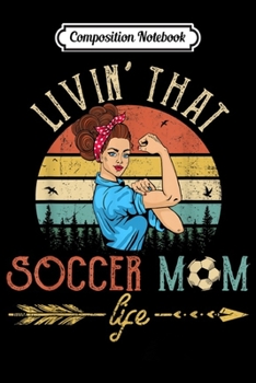 Composition Notebook: Living That Soccer Mom Life Arrow Heart Livin' Football  Journal/Notebook Blank Lined Ruled 6x9 100 Pages
